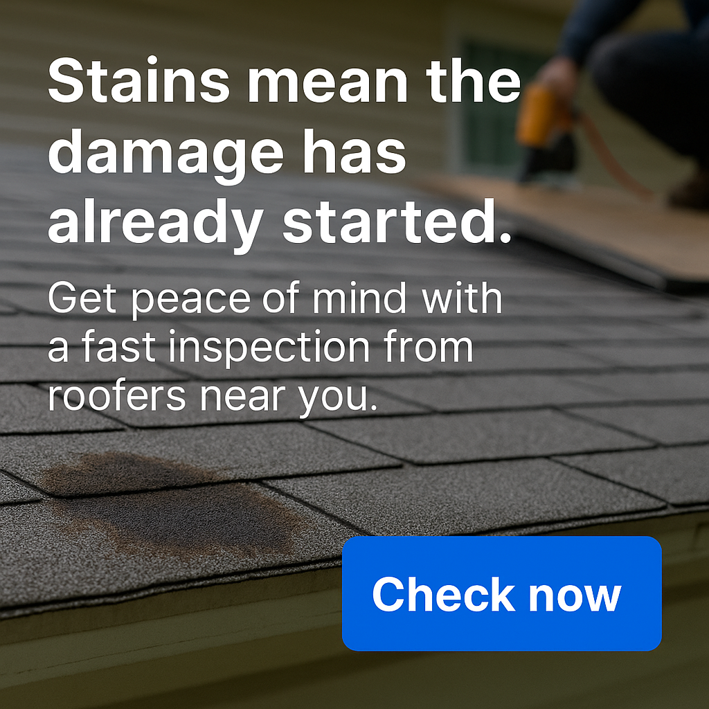 Stains mean the damage has already started. Get peace of mind with a fast inspection from roofers near you.
